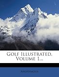  Golf Illustrated, Volume 1...