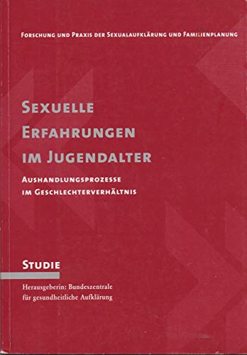 Sexuelle Erfahrungen im Jugendalter. Aushandlungsprozesse im Geschlechterverhältnis