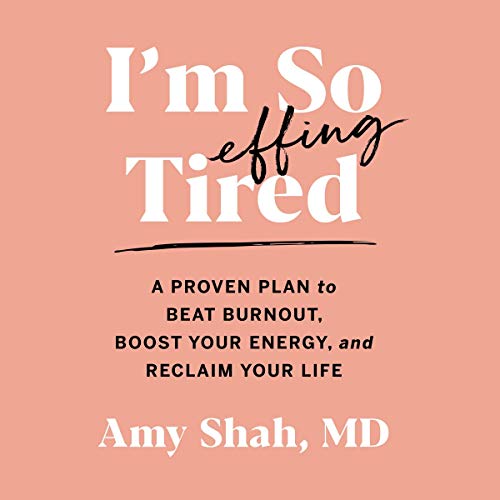 I'm So Effing Tired: A Proven Plan to Beat Burnout, Boost Your Energy, and Reclaim Your Life - Library Edition