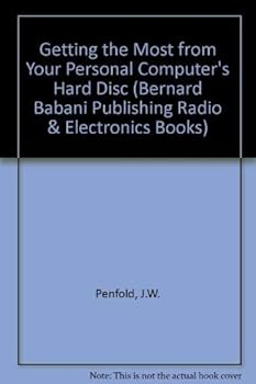 Getting the Most from Your PCs Hard Disk (Bernard Babani Publishing Radio and Electronics Books) (Bernard Babani Publishing Radio & Electronics Books)