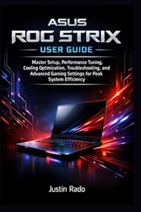 ASUS ROG Strix User Guide: Master Setup, Performance Tuning, Cooling Optimization, Troubleshooting, and Advanced Gaming Settings for Peak System Efficiency