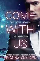 Come With Us: An Urban Foursome Vacation Romance 1678952885 Book Cover