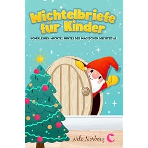 Wichtelbriefe für Kinder vom kleinen Wichtel hinter der magischen Wichteltür: Fertige Weihnachtswichtel Briefe, Schabernack Ideen und eine Wichtelgeschichte zu Weihnachten als Wichteltür Zubehör Taschenbuch – 10. September 2022