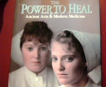 THE POWER TO HEAL : Ancient Arts & Modern Medicine