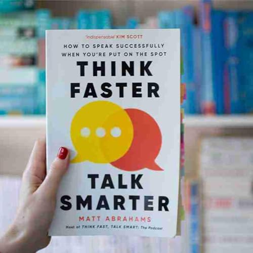 Think Faster, Talk Smarter by Matt Abrahams