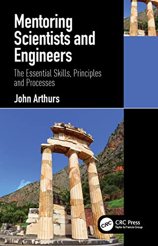 Mentoring Scientists And Engineers: The Essential Skills, Principles And Processes