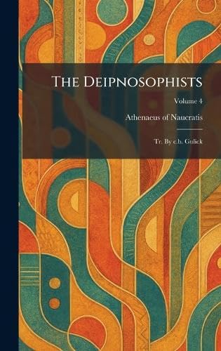 The Deipnosophists: Tr. By C.b. Gulick