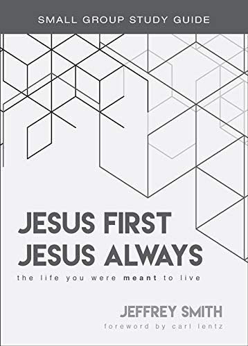 Jesus First, Jesus Always Study Guide: The Life You Were Meant To Live ...