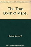 The True Book of Maps, 0516011391 Book Cover