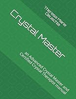 Crystal Master: an Advanced Crystal Master and Certified Crystal Therapist manual 1980636850 Book Cover