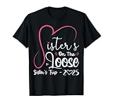 Sisters On The Loose Shirt Sisters Trip 2025 Vacation Lovers T-Shirt