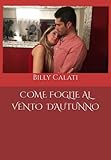 COME FOGLIE AL VENTO D'AUTUNNO (LIBRI BILLY CALATI) (Italian Edition)