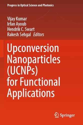 Upconversion Nanoparticles (UCNPs) for Functional Applications (Progress in Optical Science and Photonics, 24)