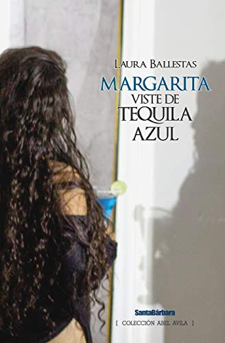 Margarita viste de tequila azul (Colección Abel Avila) (Spanish Edition)