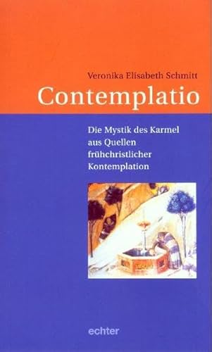 Contemplatio: Die Mystik des Karmel aus Quellen frühchristlicher Kontemplation