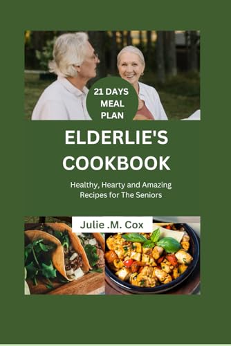 Elderlie'S Cookbook: Healthy, Hearty And Amazing Recipes For The Seniors: 1
