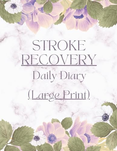 Large Print - Stroke Recovery Daily Diary: Track Symptoms and Severity, Mood, Medications, Impairment, Activities/Therapy, Meals, Daily Well-being