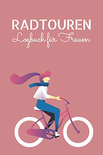 Radtouren Logbuch für Frauen: Tourenbuch mit vorgedruckten Seiten zum...