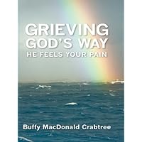 Grieving God's Way - He Feels Your Pain