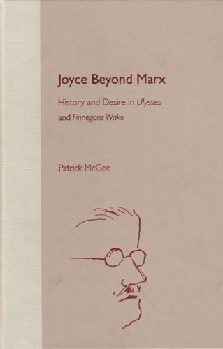 Joyce Beyond Marx: History and Desire in "Ulysses" and "Finnegans Wake