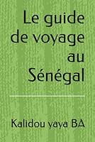 Le guide de voyage au Sénégal (French Edition) B0F5NXY7RX Book Cover