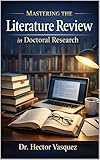 Mastering The Literature Review in Doctoral Research
