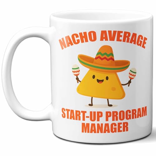 Gift For Start-Up Program Manager. Funny "Nacho Average" Coffee Mug, Cup. Unique Gift Idea for Men, Women, Birthday, Christmas, Coworkers, Employees. 11 oz.