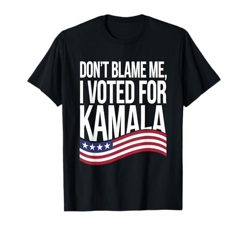 Don't Blame ME I Voted for Kamala 2024 USA Kamala Harris T-Shirt
