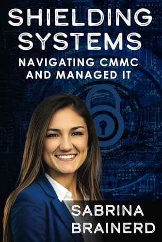 Shielding Systems: Navigating CMMC and Managed IT (CMMC Complianc...