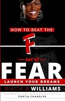 How to Beat The F Out Of Fear: Launch Your Dreams 1530014352 Book Cover