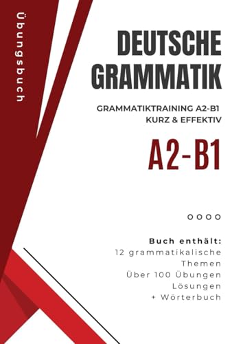 Deutsche Grammatik mit Ubungen Niveau A2-B1 Deutsch als Fremdsprache: 12 grammatikalische Themen + Wörterbuch + Übungen Mehr als 100 Aufgaben