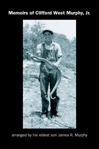 Memoirs Of Clifford West Murphy, Jr.: Arranged By His Eldest Son James R. Murphy