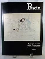 Pascin Catalogue Raisonne dessins, aquarelles, pastels, peintures, dessins erotiques Tome IV 2210987652 Book Cover