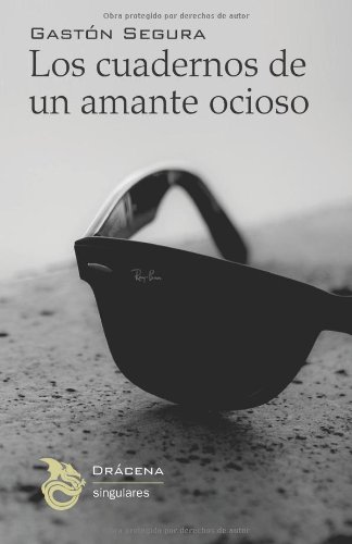 Los cuadernos de un amante ocioso: de Ella, Sus Caprichos y Otras Obligaciones: 1 (Singulares)