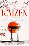 KAIZEN: Desbloquea tu Verdadero Potencial, Mejora la Calidad de Vida y Alcanza la Excelencia a Través del Cambio Gradual Japonés (Filosofía Japonesa Para la Paz Interior)