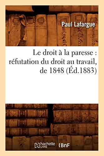 Télécharger Le droit à la paresse : réfutation du droit au travail, de 1848 (Éd.1883) Francais PDF