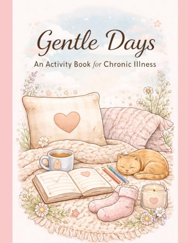 Gentle Days: An Activity Book for Chronic Illness: Easy Coloring, Brain-Fog Puzzles, and Comfort Activities for Low-Energy Days