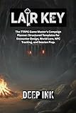 Deep Ink: Lair Key: A TTRPG World Building Guide and Campaign Setting Planner for Dungeon Masters: The Essential DM Notebook for Mapping Lore, Factions, Timelines, and Homebrew World Development
