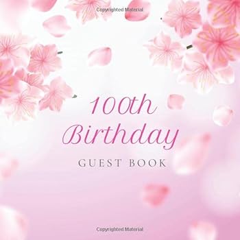 100th Birthday Guest Book : Realistic Pink Cherry Blossom Idea. a Great Way to Capture and Remember Birthday Wishes. Perfect for a Gift