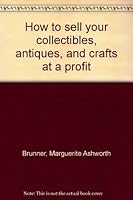How to sell your collectibles, antiques, and crafts at a profit 0064634795 Book Cover