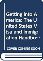 Getting into America: The United States Visa and Immigration Handbook 0394714105 Book Cover