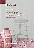Eine Berliner Waage im Münchner Deutschen Museum: Geschichte, Hintergründe und Aktualität eines Museumsobjekts (Deutsches Museum Studies)