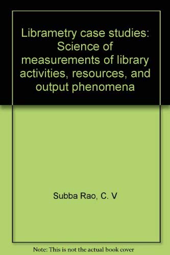 Librametry case studies: Science of measurements of library activities ...