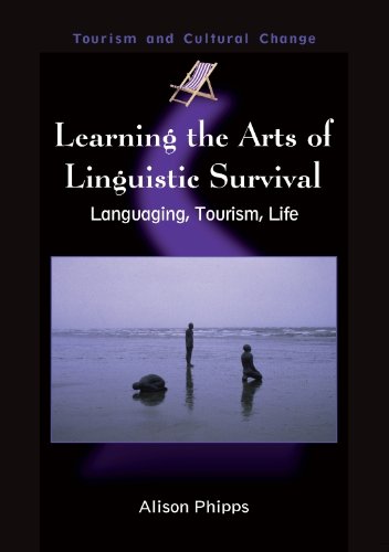 Learning the Arts of Linguistic Survival: Languaging, Tourism, Life (Tourism and Cultural Change Book 10)