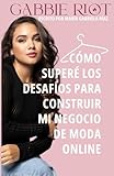 Gabbie Riot: Cómo superé los desafíos para construir mi negocio de moda online