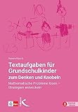  Textaufgaben für Grundschulkinder zum Denken und Knobeln: Mathematische Probleme lösen – Strategien entwicken