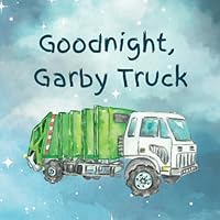 Goodnight, Garby Truck B0CK3K5YH9 Book Cover