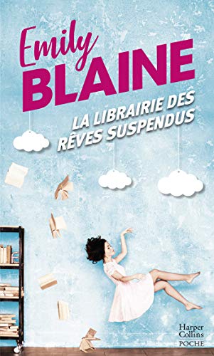 Télécharger La librairie des rêves suspendus : , le nouveau roman d'Emily Blaine : Entrez dans un monde où tou PDF