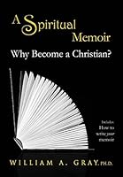 Why Become a Christian? a Spiritual Memoir 0986879649 Book Cover