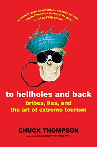 To Hellholes And Back by Chuck Thompson